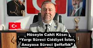 Hüseyin Cahit Köse: “Yargı Süreci Ciddiyet İster, Anayasa Süreci Şeffaflık”