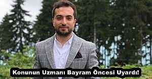 Konunun Uzmanı Bayram Öncesi Uyardı!