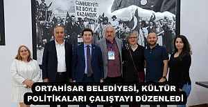 ORTAHİSAR BELEDİYESİ, KÜLTÜR POLİTİKALARI ÇALIŞTAYI DÜZENLEDİ