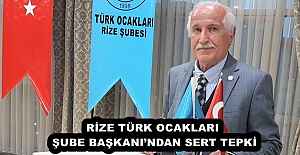RİZE TÜRK OCAKLARI ŞUBE BAŞKANI’NDAN SERT TEPKİ