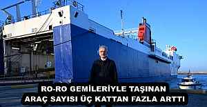 RO-RO GEMİLERİYLE TAŞINAN ARAÇ SAYISI ÜÇ KATTAN FAZLA ARTTI