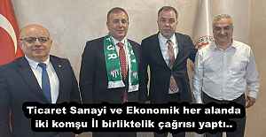 Ticaret Sanayi ve Ekonomik her alanda iki komşu İl birliktelik çağrısı yaptı.. 