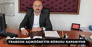 TRABZON AÇIKÖĞRETİM BÜROSU KAPANIYOR