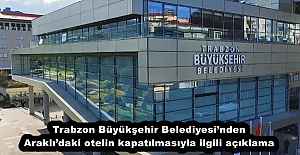Trabzon Büyükşehir Belediyesi’nden Araklı’daki otelin kapatılmasıyla ilgili açıklama