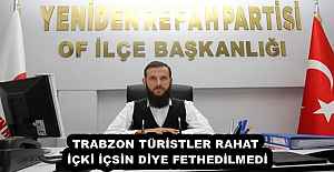 TRABZON TÜRİSTLER RAHAT İÇKİ İÇSİN DİYE FETHEDİLMEDİ