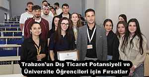 Trabzon’un Dış Ticaret Potansiyeli ve Üniversite Öğrencileri için Fırsatlar