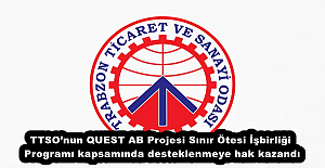 TTSO’nun QUEST AB Projesi Sınır Ötesi İşbirliği Programı kapsamında desteklenmeye hak kazandı