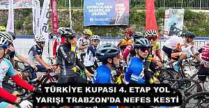 TÜRKİYE KUPASI 4. ETAP YOL YARIŞI TRABZON’DA NEFES KESTİ