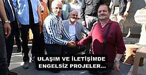 ULAŞIM VE İLETİŞİMDE ENGELSİZ PROJELER…