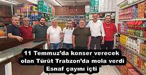 11 Temmuz’da konser verecek olan Türüt Trabzon’da mola verdi Esnaf çayını içti