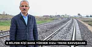 8 MİLYON KİŞİ DAHA YÜKSEK HIZLI TRENE KAVUŞACAK