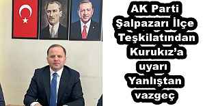 AK Parti Şalpazarı İlçe Teşkilatından Kurukız’a uyarı  Yanlıştan vazgeç