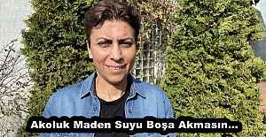 Akoluk Maden Suyu Boşa Akmasın…