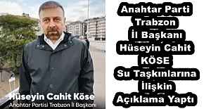 Anahtar Parti Trabzon İl Başkanı Hüseyin Cahit KÖSE Su Taşkınlarına İlişkin Açıklama Yaptı