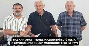 BAŞKAN ADAYI TEMEL KAZANCIOĞLU ÜYELİK BAŞVURUSUNU KULÜP MÜDÜRÜNE TESLİM ETTİ