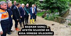 BAŞKAN GENÇ: AFETİN İZLERİNİ EN KISA SÜREDE SİLECEĞİZ