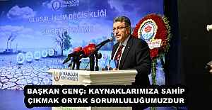 BAŞKAN GENÇ: KAYNAKLARIMIZA SAHİP ÇIKMAK ORTAK SORUMLULUĞUMUZDUR