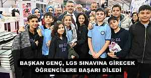 BAŞKAN GENÇ, LGS SINAVINA GİRECEK ÖĞRENCİLERE BAŞARI DİLEDİ