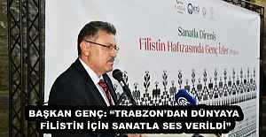BAŞKAN GENÇ: TRABZONDAN DÜNYAYA FİLİSTİN İÇİN SANATLA SES VERİLDİ”