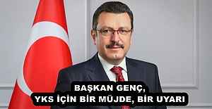 BAŞKAN GENÇ, YKS İÇİN BİR MÜJDE, BİR UYARI