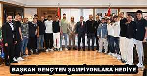 BAŞKAN GENÇ’TEN ŞAMPİYONLARA HEDİYE