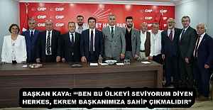 BAŞKAN KAYA: “‘BEN BU ÜLKEYİ SEVİYORUM’ DİYEN HERKES, EKREM BAŞKANIMIZA SAHİP ÇIKMALIDIR” 
