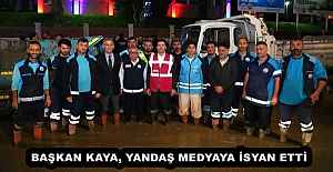 BAŞKAN KAYA, YANDAŞ MEDYAYA İSYAN ETTİ 