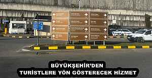 BÜYÜKŞEHİRDEN TURİSTLERE YÖN...