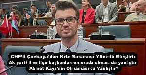 CHPli Çankayadan Kriz Masasına Yönelik Eleştiri:   Ak parti il ve ilçe başkanlarının orada olması da yanlıştır  Ahmet Kaya#039;nın Olmaması da Yanlıştır”