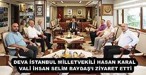 DEVA İSTANBUL MİLLETVEKİLİ HASAN KARAL VALİ İHSAN SELİM BAYDAŞ’I ZİYARET ETTİ