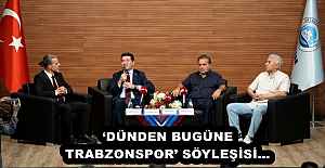‘DÜNDEN BUGÜNE TRABZONSPOR’ SÖYLEŞİSİ…