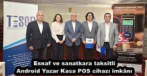 Esnaf ve sanatkara taksitli Android Yazar Kasa POS cihazı imkânı