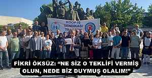 FİKRİ ÖKSÜZ: NE SİZ O TEKLİFİ...