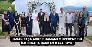 HASAN PAŞA ASKER HAMAMI MÜZESİ’NDEKİ İLK NİKAHI, BAŞKAN KAYA KIYDI