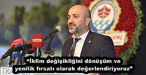 “İklim değişikliğini dönüşüm ve yenilik fırsatı olarak değerlendiriyoruz”