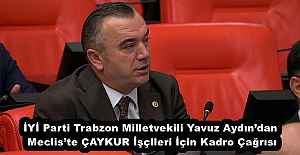 İYİ Parti Trabzon Milletvekili Yavuz Aydın’dan Meclis’te ÇAYKUR İşçileri İçin Kadro Çağrısı