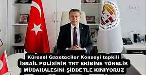 Küresel Gazeteciler Konseyi tepkili İSRAİL POLİSİNİN TRT EKİBİNE YÖNELİK MÜDAHALESİNİ ŞİDDETLE KINIYORUZ