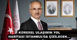 KÜRESEL ULAŞIMIN YOL HARİTASI İSTANBULDA ÇİZİLECEK…