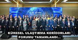 KÜRESEL ULAŞTIRMA KORİDORLARI FORUMU...