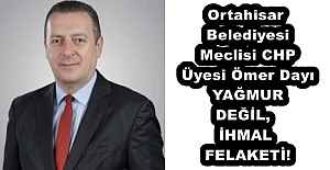 Ortahisar Belediyesi Meclisi CHP Üyesi Ömer Dayı  YAĞMUR DEĞİL, İHMAL FELAKETİ!
