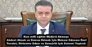 Rize milli eğitim Müdürü Akmeşe , Abdest Almak ve Namaz Kılmak İçin Makam Odasına Özel Tuvalet, Dinlenme Odası ve Sensörlü Işık Sistemi Yaptırdı