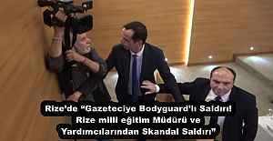 Rizede Gazeteciye Bodyguardlı Saldırı! Rize milli eğitim Müdürü ve Yardımcılarından Skandal Saldırı”