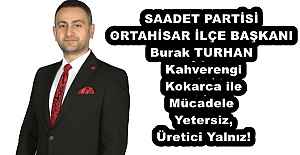 SAADET PARTİSİ ORTAHİSAR İLÇE BAŞKANI Kahverengi Burak TURHAN Kokarca ile Mücadele Yetersiz, Üretici Yalnız!