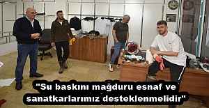 "Su baskını mağduru esnaf ve sanatkarlarımız desteklenmelidir"