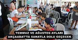 TEMMUZ VE AĞUSTOS AYLARI AKÇAABATTA SANATLA DOLU GEÇECEK