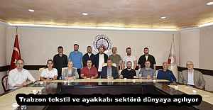 Trabzon tekstil ve ayakkabı sektörü dünyaya açılıyor