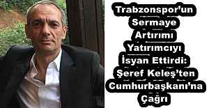 Trabzonspor’un Sermaye Artırımı Yatırımcıyı İsyan Ettirdi: Şeref Keleş’ten Cumhurbaşkanı’na Çağrı