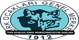 TÜRK OCAKLARI GENEL MERKEZİNDEN BÜYÜK AÇIKLAMA