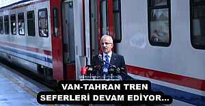 VAN-TAHRAN TREN SEFERLERİ DEVAM EDİYOR…