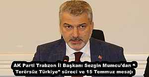 AK Parti Trabzon İl Başkanı Sezgin Mumcu’dan “Terörsüz Türkiye” süreci ve 15 Temmuz mesajı
